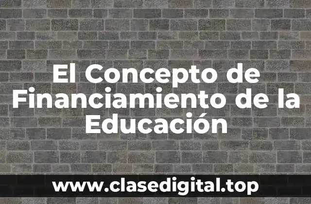 El Concepto de Financiamiento de la Educación