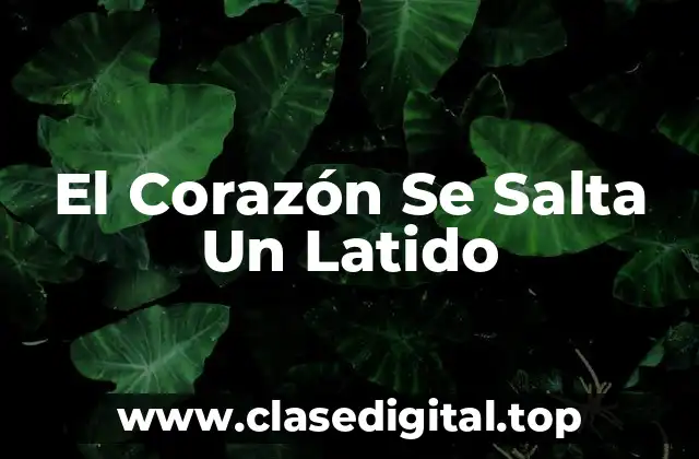 El Corazón Se Salta Un Latido