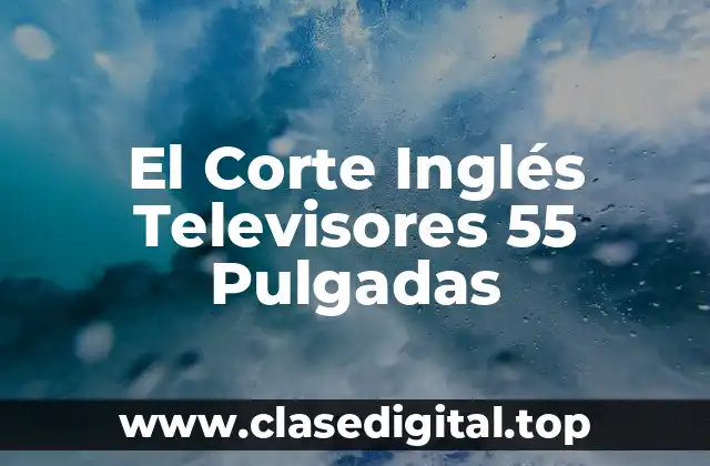 El Corte Inglés Televisores 55 Pulgadas