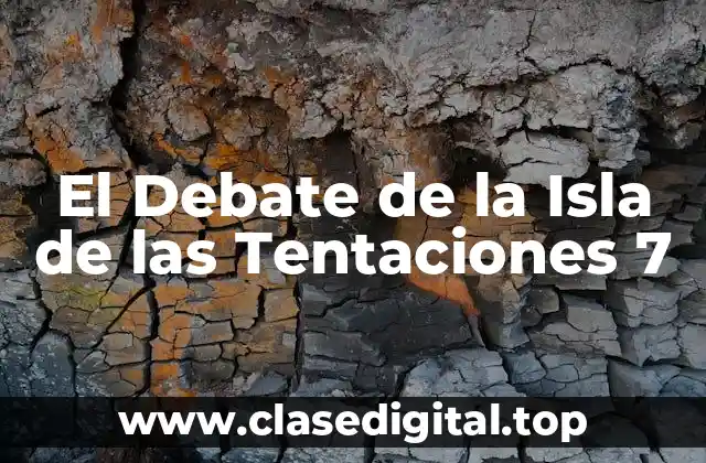 El Debate de la Isla de las Tentaciones 7
