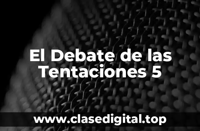 El Debate de las Tentaciones 5