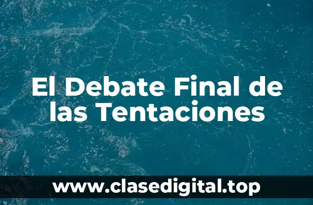 El Debate Final de las Tentaciones