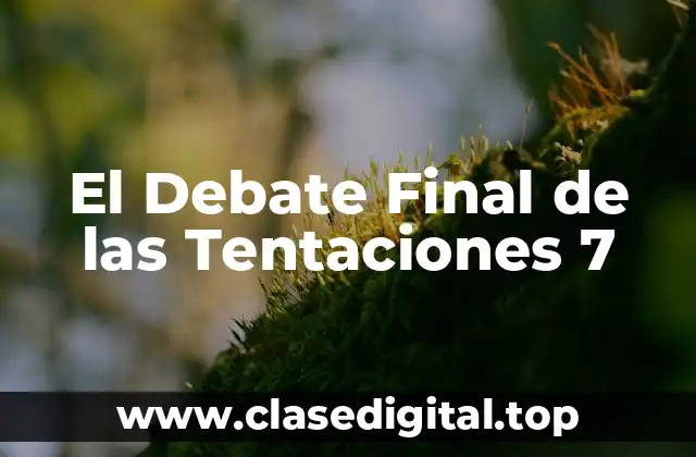 El Debate Final de las Tentaciones 7
