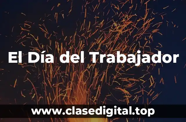 ¿Cuál es el origen del Día del Trabajador?