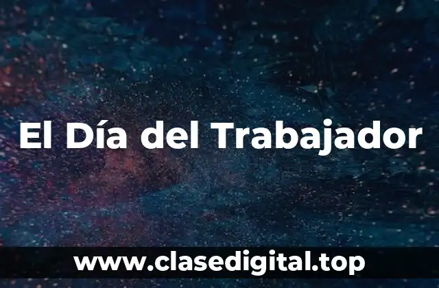 Los Orígenes del Día del Trabajador