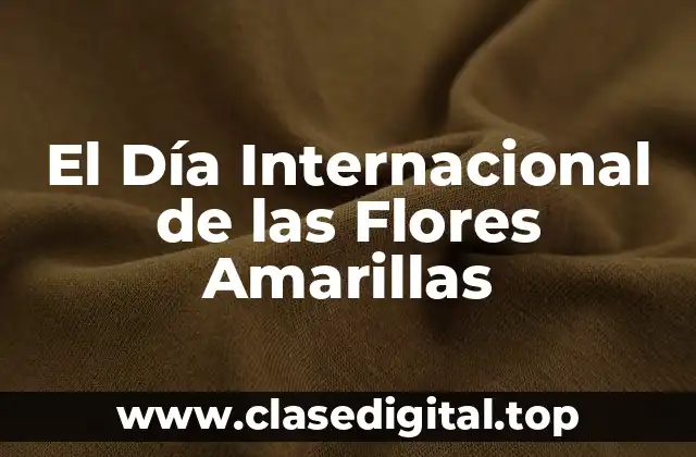 El Día Internacional de las Flores Amarillas