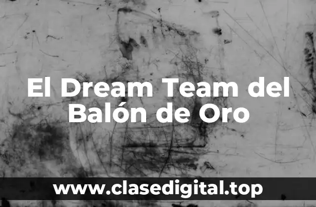 El Dream Team del Balón de Oro