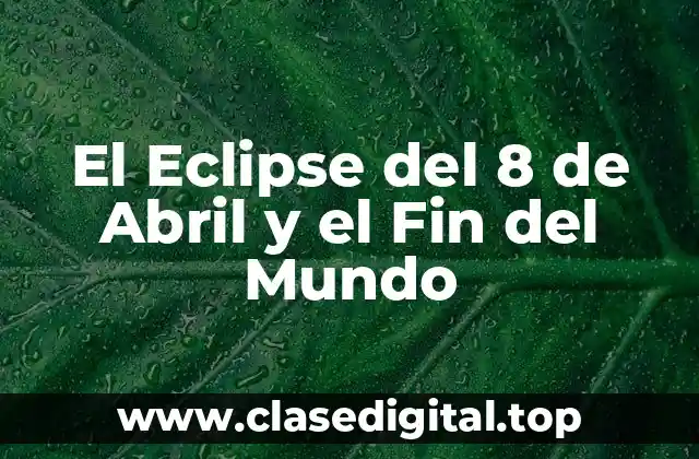 El Eclipse del 8 de Abril y el Fin del Mundo