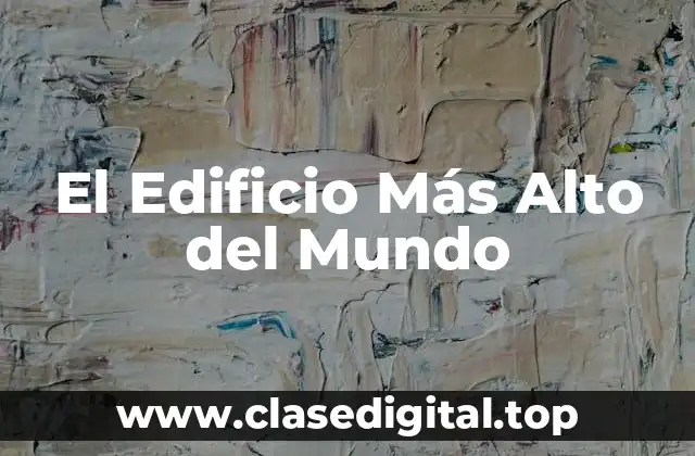 El Edificio Más Alto del Mundo
