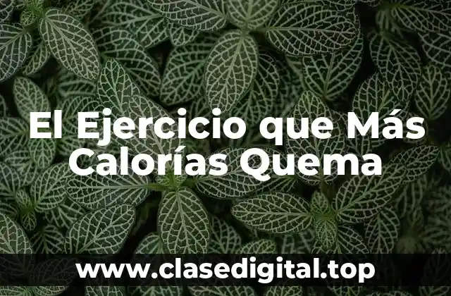 El Ejercicio que Más Calorías Quema