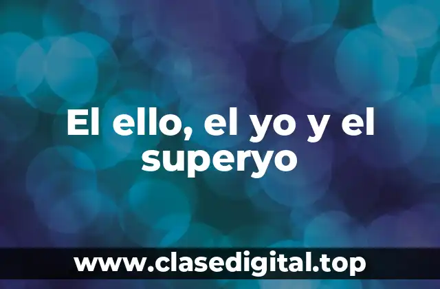 El ello, el yo y el superyo