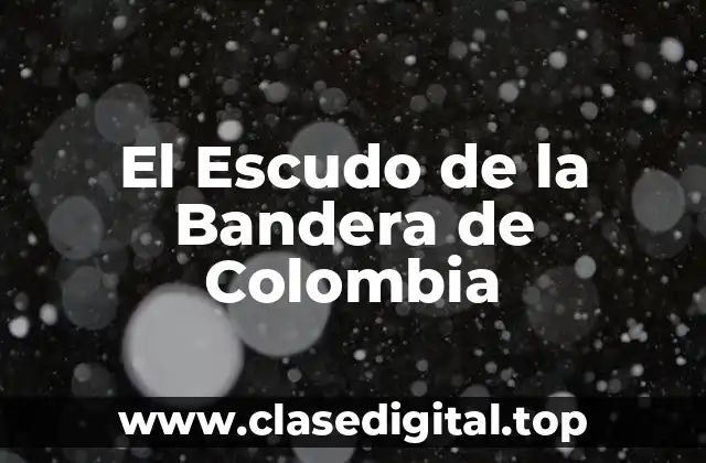 El Escudo de la Bandera de Colombia