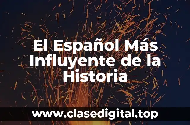 El Español Más Influyente de la Historia