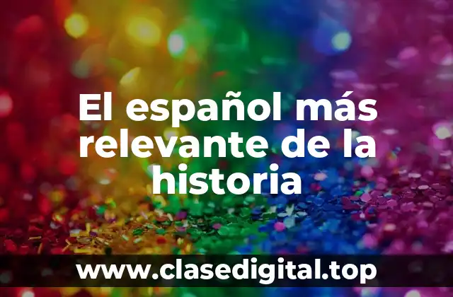 El español más relevante de la historia