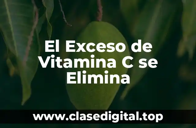 El Exceso de Vitamina C se Elimina