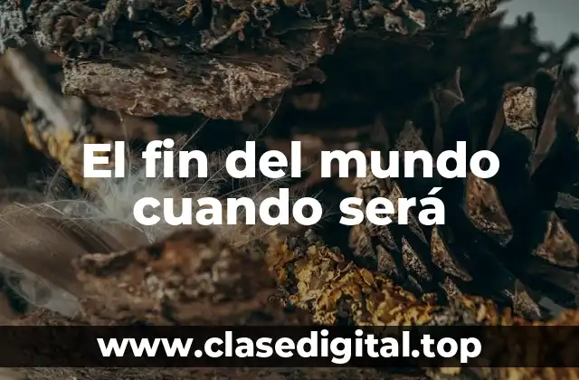 El fin del mundo cuando será