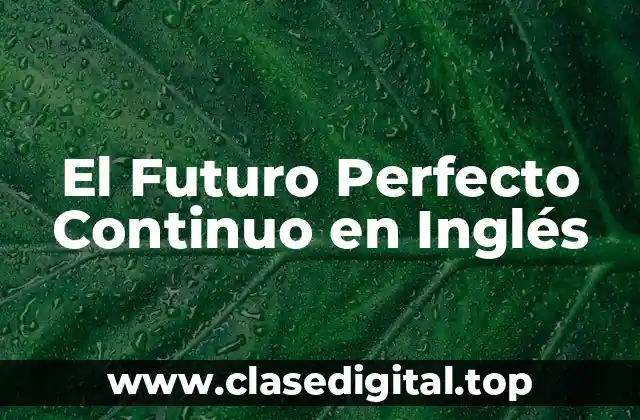 El Futuro Perfecto Continuo en Inglés