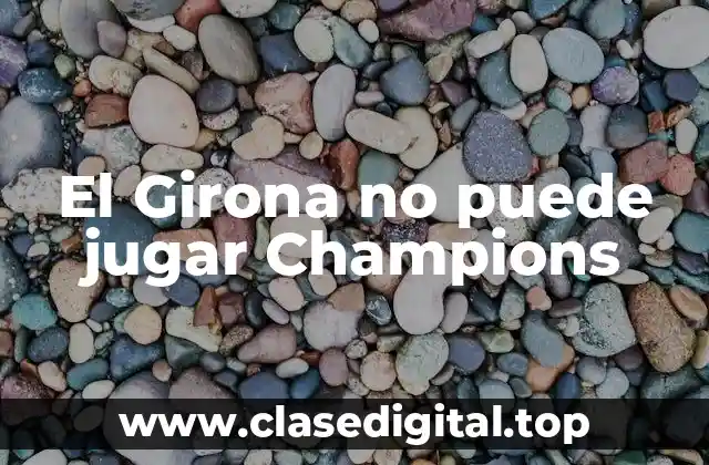 El Girona no puede jugar Champions
