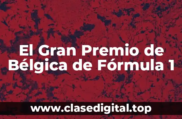 El Gran Premio de Bélgica de Fórmula 1