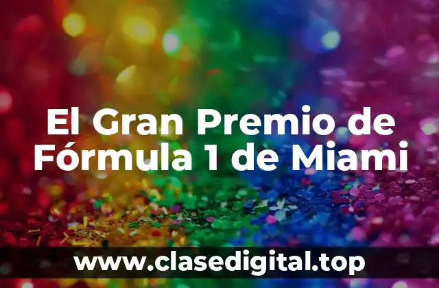 El Gran Premio de Fórmula 1 de Miami