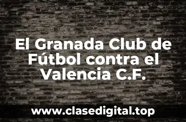 El Granada Club de Fútbol contra el Valencia C.F.
