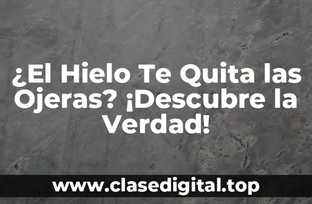 ¿El Hielo Te Quita las Ojeras? ¡Descubre la Verdad!