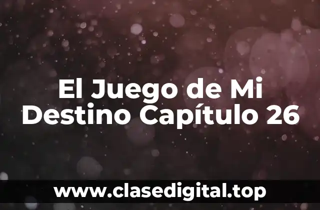 El Juego de Mi Destino Capítulo 26