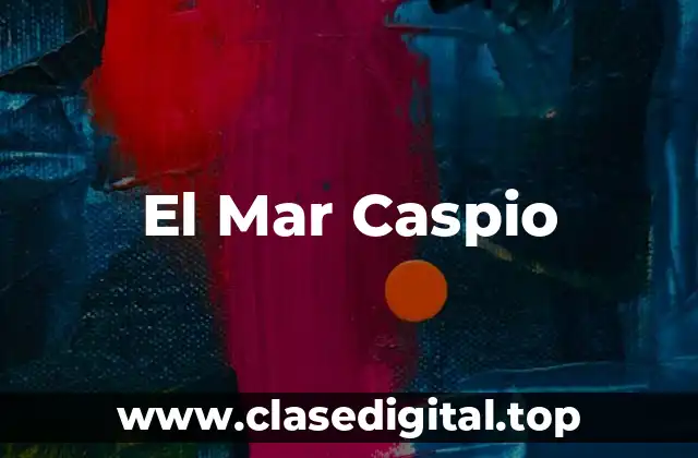 El Mar Caspio