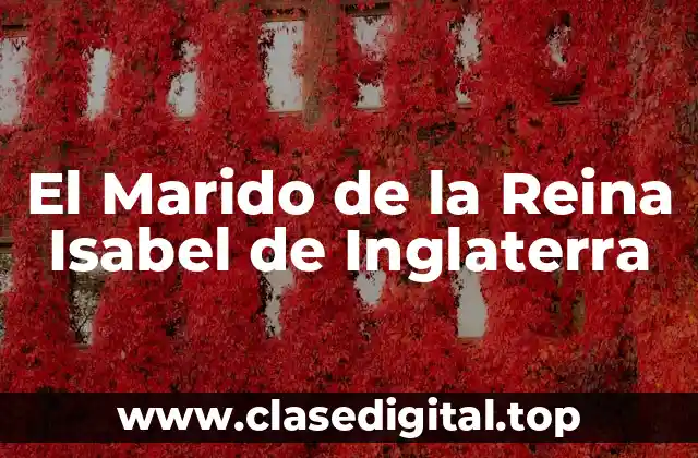 El Marido de la Reina Isabel de Inglaterra