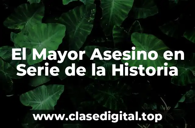 El Mayor Asesino en Serie de la Historia