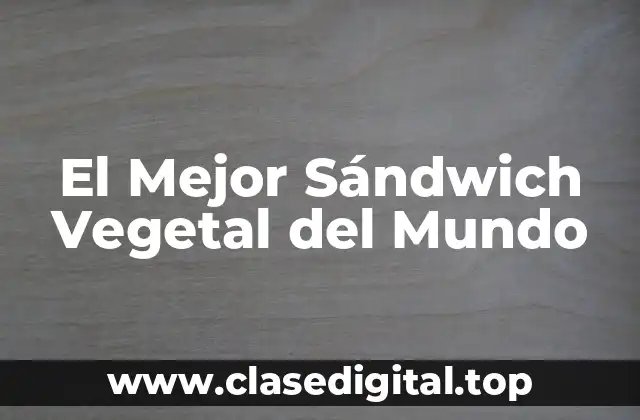 El Mejor Sándwich Vegetal del Mundo