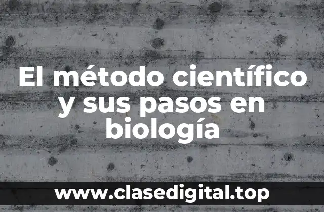 El método científico y sus pasos en biología