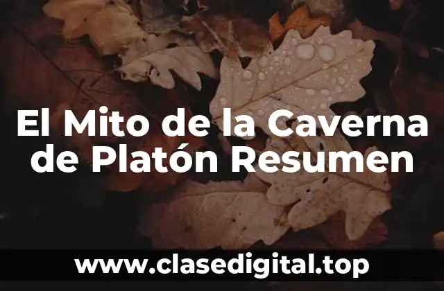 El Mito de la Caverna de Platón Resumen