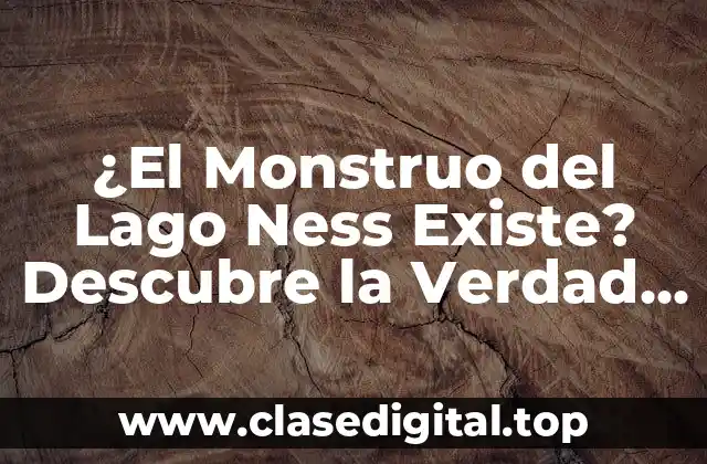 ¿El Monstruo del Lago Ness Existe? Descubre la Verdad Detrás de la Leyenda