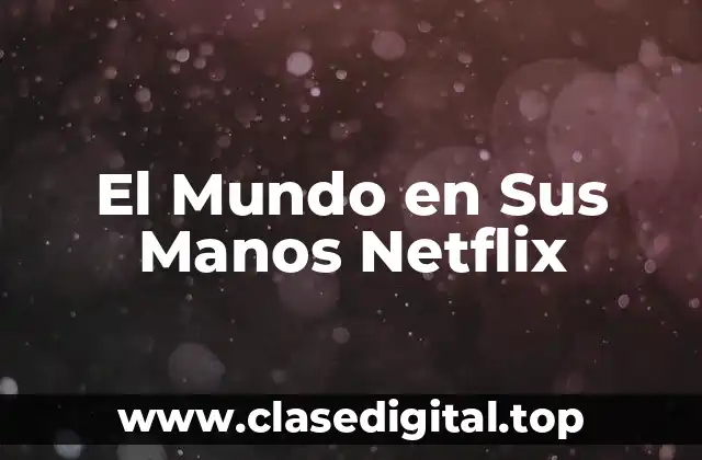 El Mundo en Sus Manos Netflix