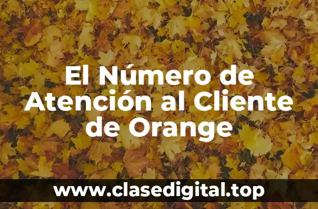 El Número de Atención al Cliente de Orange