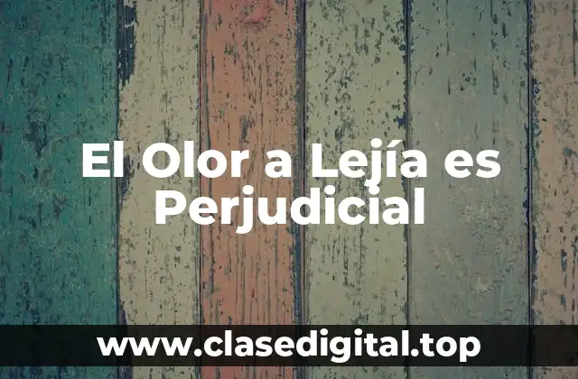 El Olor a Lejía es Perjudicial