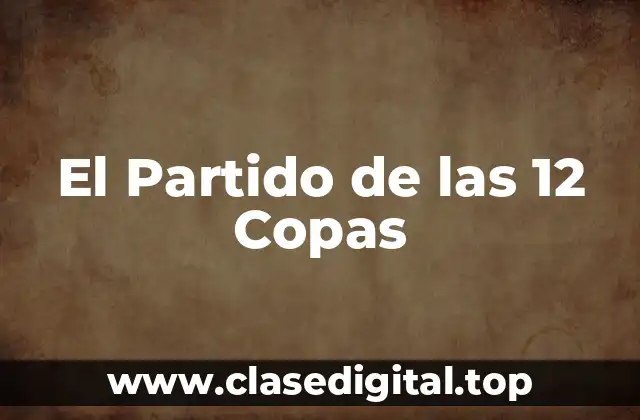 El Contexto Histórico del Partido de las 12 Copas