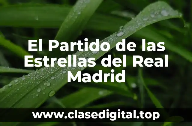 El Partido de las Estrellas del Real Madrid