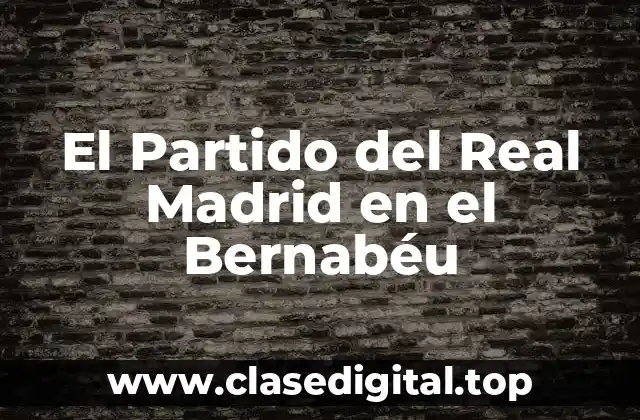 El Partido del Real Madrid en el Bernabéu