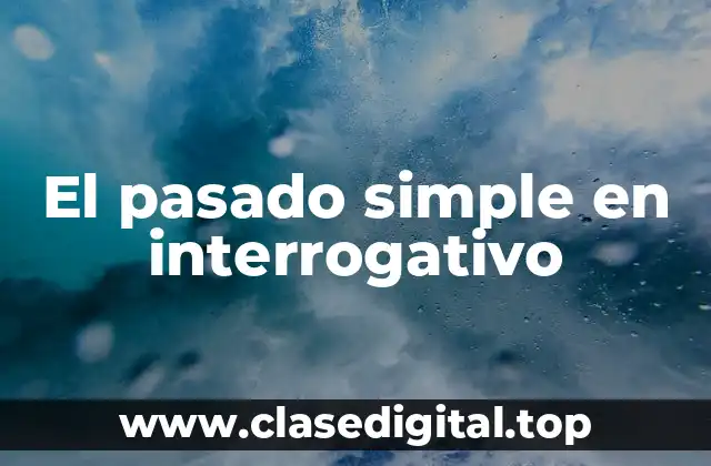 El pasado simple en interrogativo