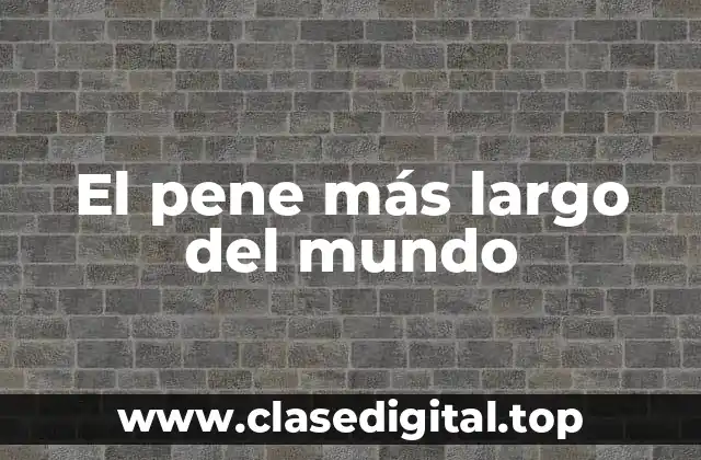 El pene más largo del mundo