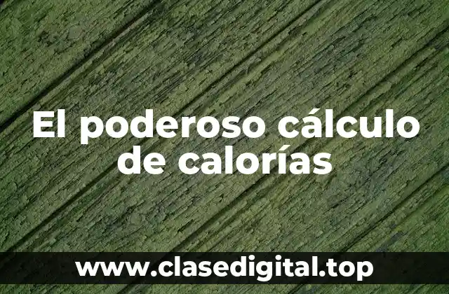El poderoso cálculo de calorías