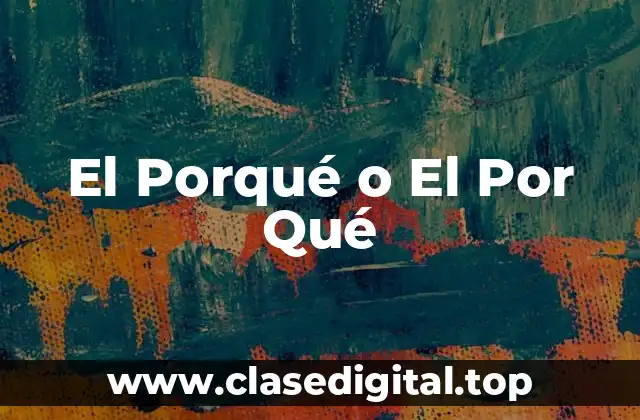 El Porqué o El Por Qué