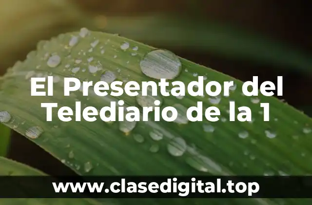 La Historia del Telediario de la 1 y sus Presentadores