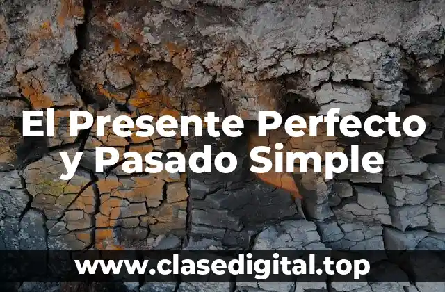 Ejemplos de Presente Perfecto y Pasado Simple