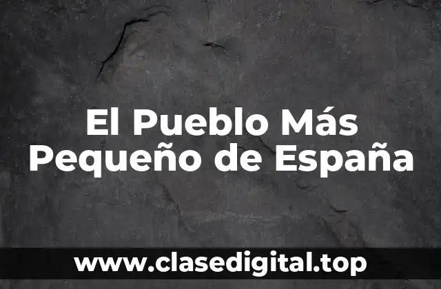El Pueblo Más Pequeño de España