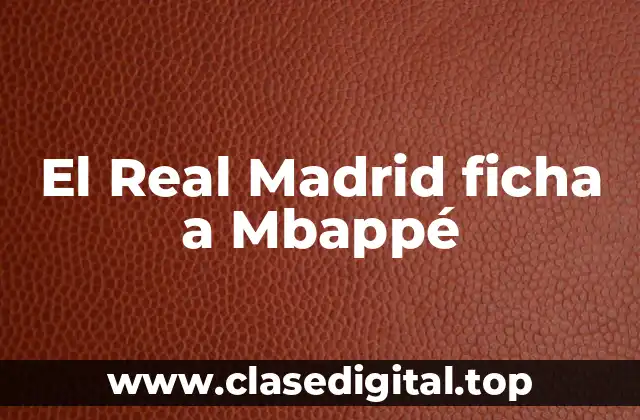 El Real Madrid ficha a Mbappé