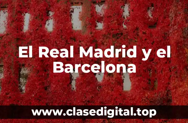 El Real Madrid y el Barcelona