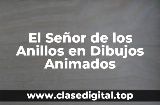 El Señor de los Anillos en Dibujos Animados